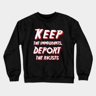 Keep the immigrants, Deport the racists Crewneck Sweatshirt